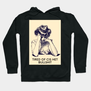 Tired of cis het bullshit Hoodie